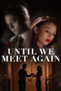 دانلود فیلم Until We Meet Again 2022196646-854448781