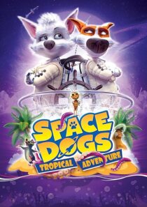 دانلود انیمیشن Space Dogs: Tropical Adventure 2020431510-601413323